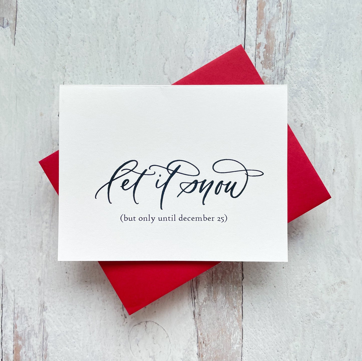 Let It Snow (But Only Until December 25) Card