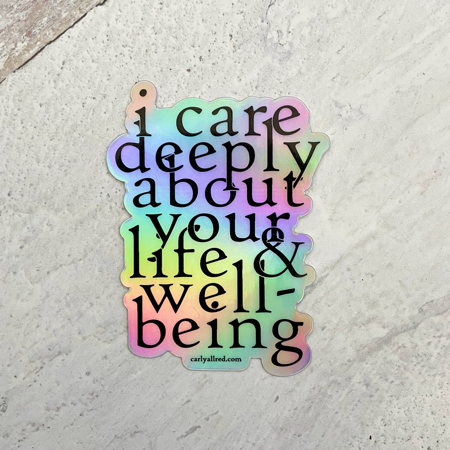 I Care Deeply About Your Life and Well-Being Holographic Sticker