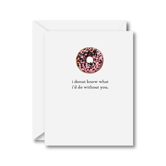 I Donut Know What I'd Do Without You Card