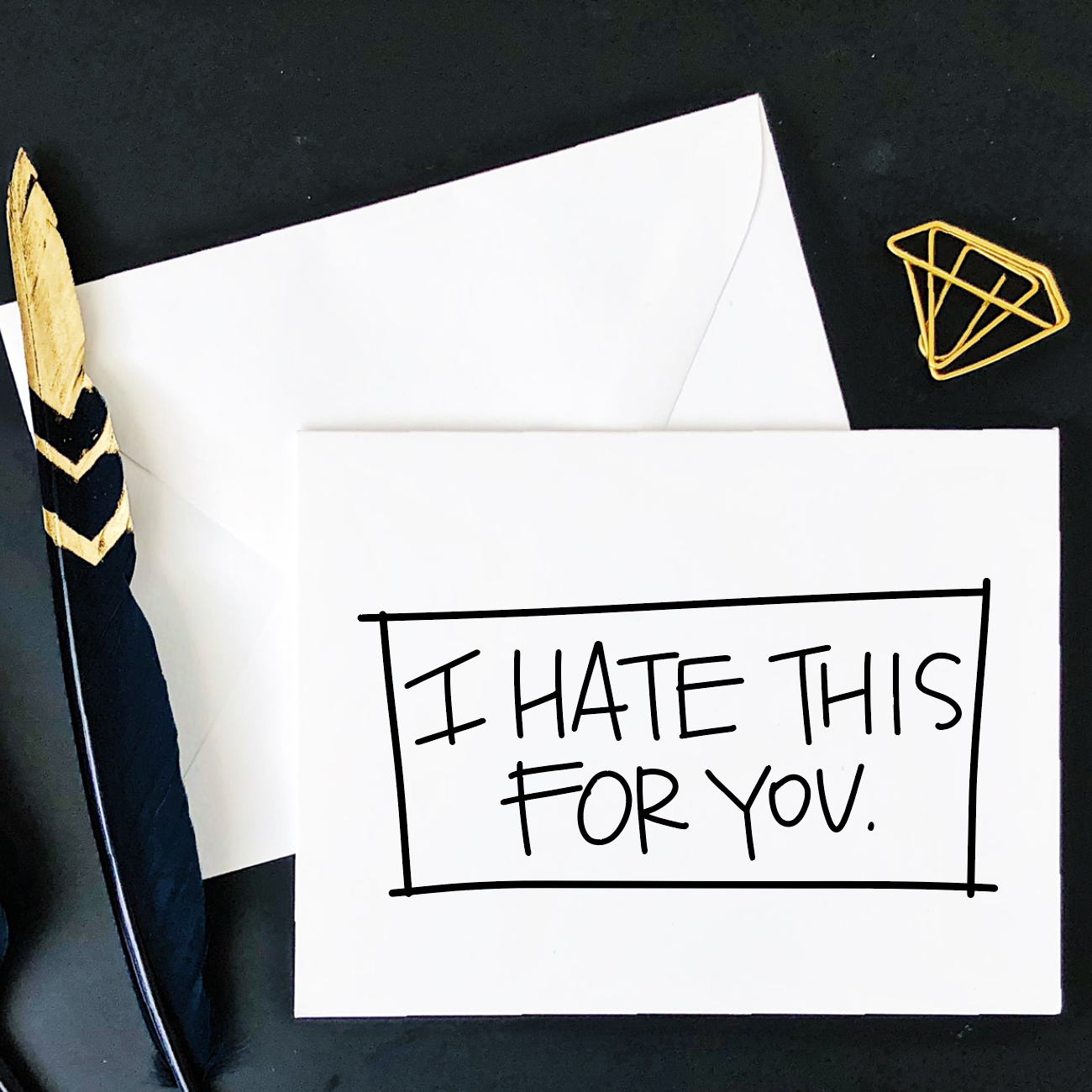 I Hate This For You Card
