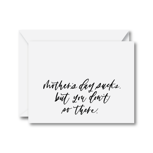 Mother's Day Sucks But You Don’t Card