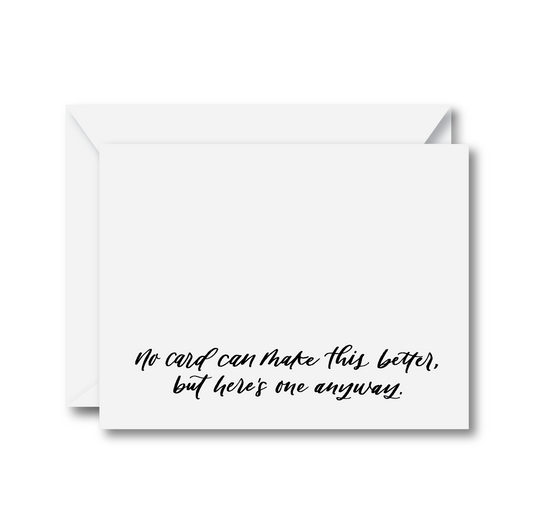 No Card Can Make This Better, But Here's One Anyway Card