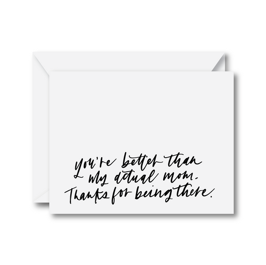 You're Better Than My Actual Mom Card