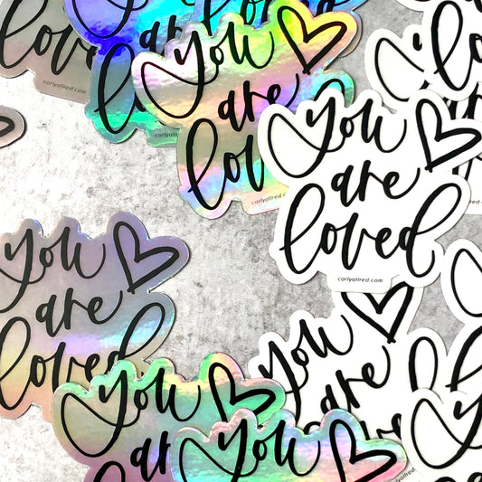 You Are Loved Sticker - Holographic or Black/White