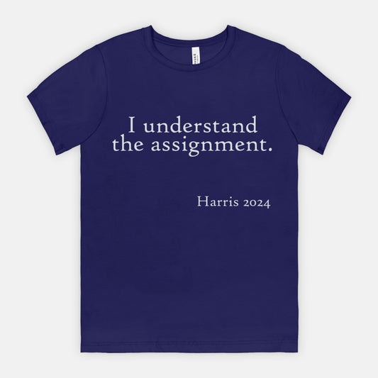 I Understand the Assignment Harris 2024 Political Merch Tee