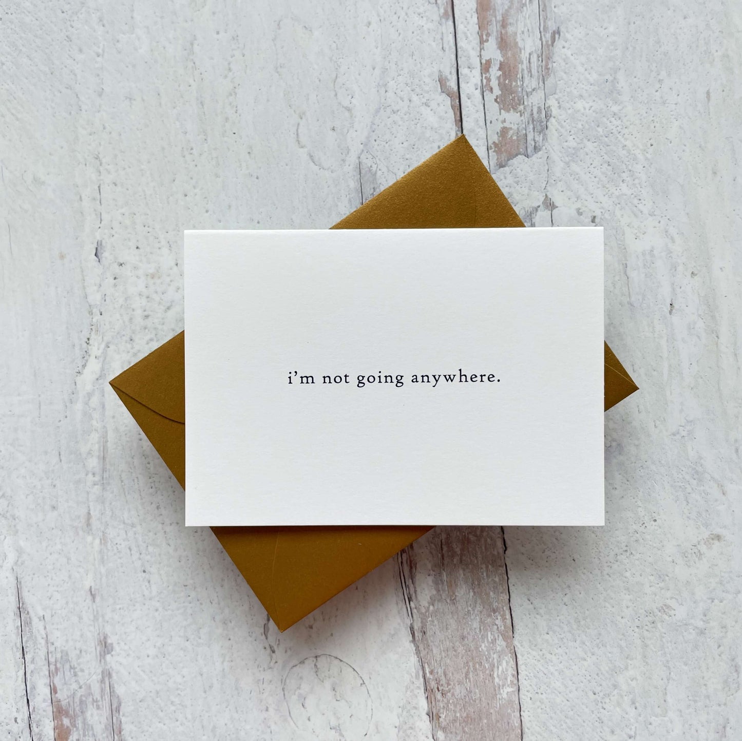 I'm Not Going Anywhere Card