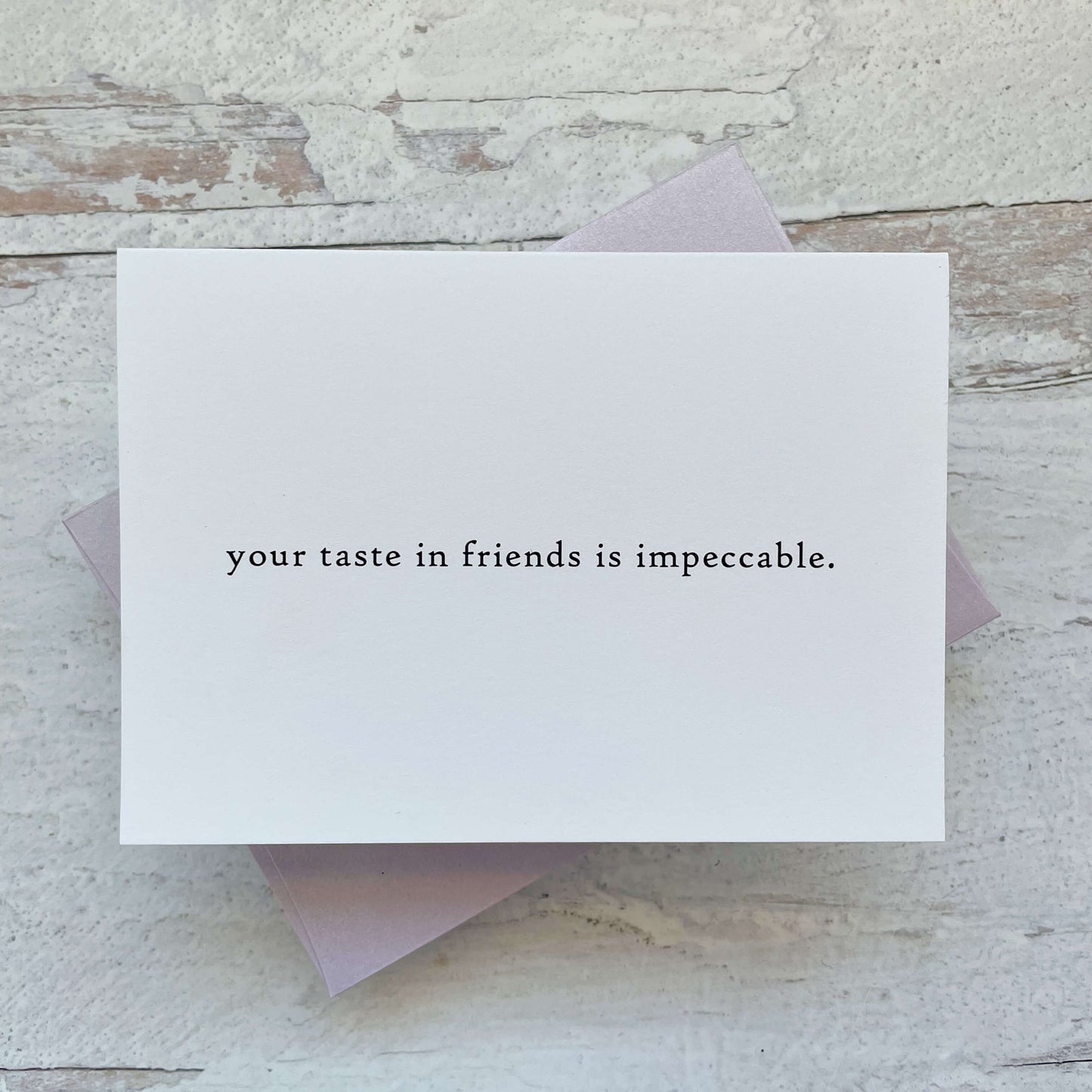 Your Taste In Friends is Impeccable Card