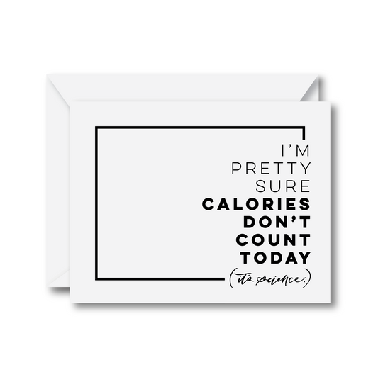I'm Pretty Sure Calories Don't Count Today...It's Science Card
