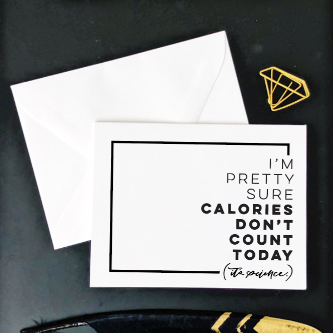 I'm Pretty Sure Calories Don't Count Today...It's Science Card