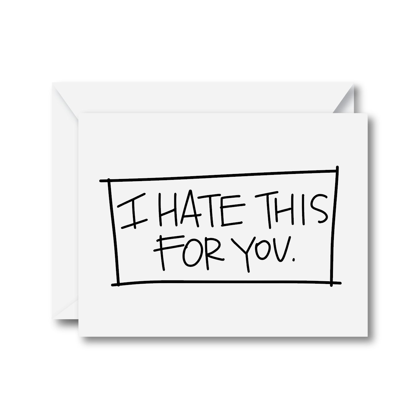 I Hate This For You Card
