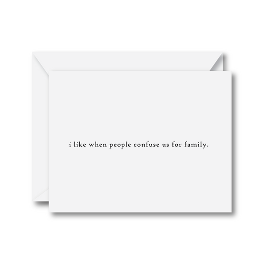 I Like When People Confuse Us for Family Card
